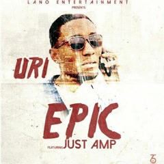Uri - Epic Ft Just Amp