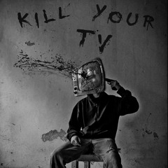 Kill Your TV