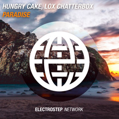 HUNGRY CAKE Feat. Lox Chatterbox - Paradise [Electrostep Network EXCLUSIVE]