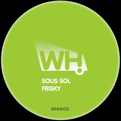 Sous Sol - Frisky (Original Mix) - WHHA123 - Preview