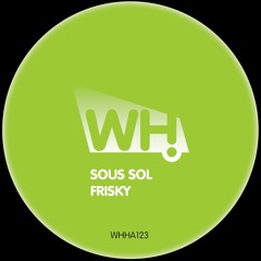 Sous Sol - Frisky (Original Mix) - WHHA123 - Preview