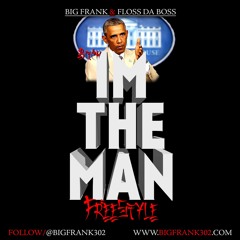 Im The Man Freestyle X Big Frank feat. Floss Da Boss