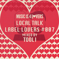 Local Talk - Label Lovers #007 mixed by Tooli [Musicis4Lovers.com]