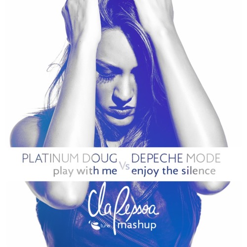 Platinum Doug & Depeche Mode - Play With Me Vs Enjoy The Silence (55X Mashup) **FREE DOWNLOAD