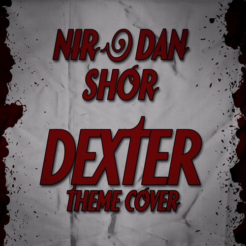 Stream Nir Shor - Dexter Theme Cover by Nir Shor - Composer & Producer |  Listen online for free on SoundCloud
