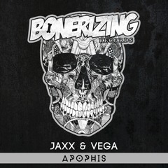 Jaxx & Vega - Apophis [Bonerizing Records] Out Now!