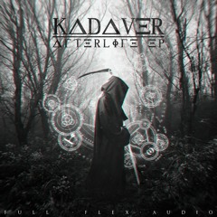 Kadaver - Afterlife [Full Flex Audio Exclusive] (OUT NOW)
