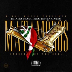 Matamoros Ft Kevin Gates [Prod By Too Real]