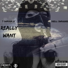 T SWAGGA & Drell $waggar - Really Want