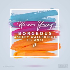 Borgeous, Ashley Wallbridge - We Are Young (ft. Anki)
