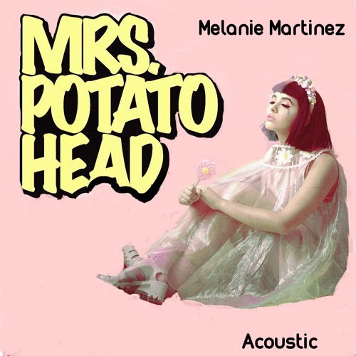 Stream Melanie Martinez - Mrs. Potato Head (Acoustic) by 𝓶𝓪𝓻 | Listen  online for free on SoundCloud