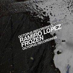 Ramiro Lopez - Frozen - Octopus Recordings - OCT091
