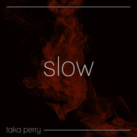 Taka Perry - Slow (Ft. Jordi)