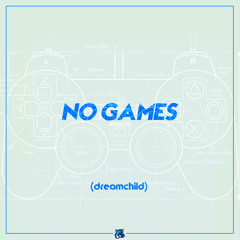 (dreamchild) - No Games