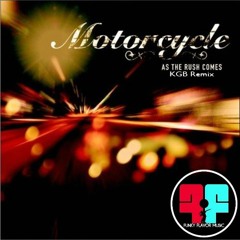 Motorcycle  -  As The Rush Comes ( KGB REMIX ) Free Download