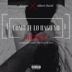 Jovaan Ft. Albert David - Como Te Lo Hago Yo Remix (Prod. by Andre "The Giant" & Bory)