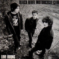 Black Rebel Motorcycle Club's Love Burns