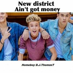 Ain't Got Money But, New District