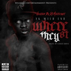 Yk-WildEnd- Where They At [Prod. By Chase Davis]
