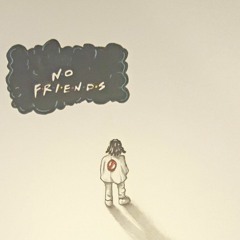 No Friends (Prod. Chad Neo)