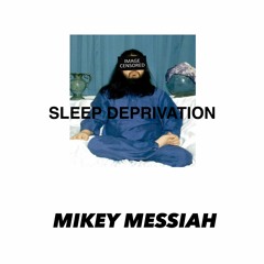 Mikey Messiah - SLEEP DEPRIVATION
