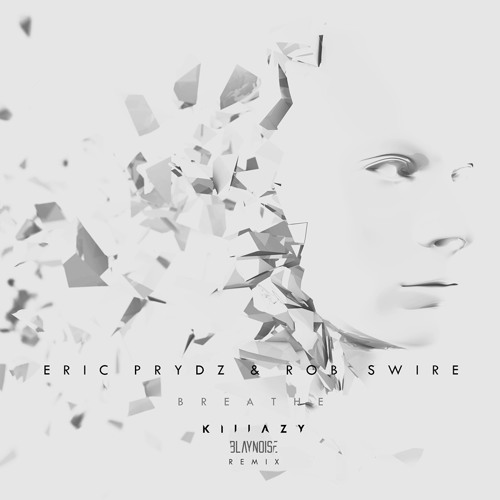 Stream Eric Prydz - Breathe Ft. Rob Swire (Blaynoise & Klllazy Remix ...