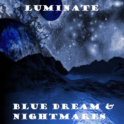 Stream Luminate | Listen to Blue Dream & Nightmares playlist online for ...