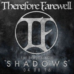 Therefore Farewell - Shadows