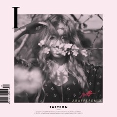 Taeyeon 태연 - I (feat. Verbal Jint) (Araffs Remix) [FREE DOWNLOAD]
