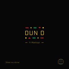 DUN D Ft Moelogo - Steal My Shine