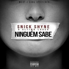 Snick Shyne O Ultimo Louco - Ninguem Sabe Mp3