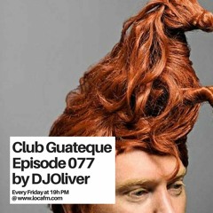 Episode 077 - GRooving Club - Club Guateque Radio Show on LOCA FM By DJOliver