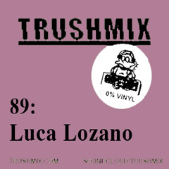 Trushmix 89: Luca Lozano