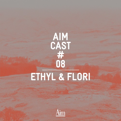 Aim Cast 08 — Ethyl & Flori