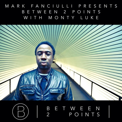 Mark Fanciulli Presents Between 2 Points with Monty Luke, August 2016