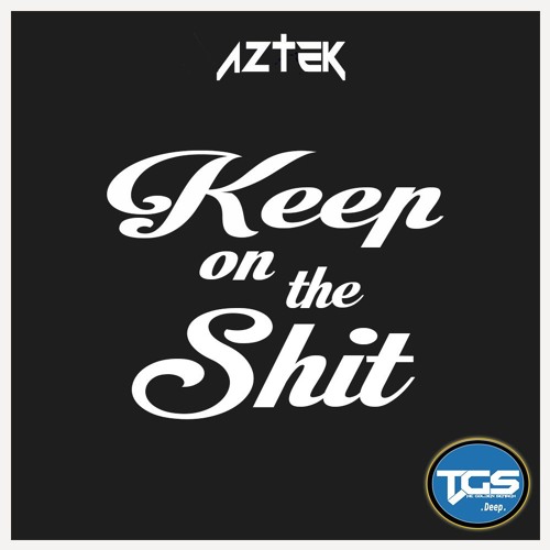 [TGS Premiere] Aztek - Keep On The Shit (Original Mix)