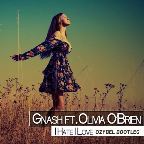 Stream Gnash - I Hate You I Love You (Ozybel Bootleg) [Free Download] by  Ozybel | Listen online for free on SoundCloud