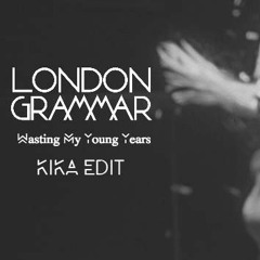 London Grammar - Wasting My Young Years (Kika Edit) FREE DOWNLOAD