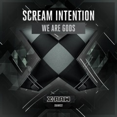 Scream Intention - We Are Gods (#XRAW037)