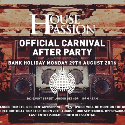 House Passion Official Carnival Afterparty Bank Holiday Mon 29th Aug @ Ministry Of Sound