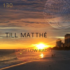 Lucidflow Radio 130: TILL MATTHÉ; LUCIDFLOW-RECORDS.COM
