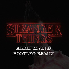 STRANGER THINGS Theme (Albin Myers Bootleg RMX)