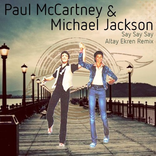 Paul McCartney & Michael Jackson - Say Say Say [Altay Ekren Remix]