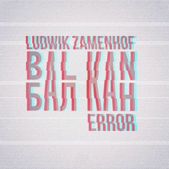 Ludwik Zamenhof - Balkan Error