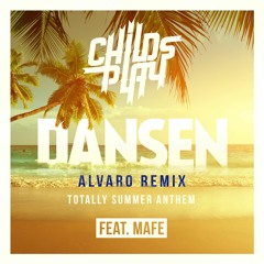 ChildsPlay Feat. Mafe - Dansen (Alvaro Remix) [Totally Summer Anthem])
