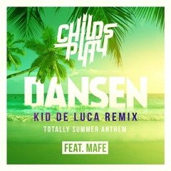 ChildsPlay Feat. Mafe - Dansen (Kid De Luca Remix) [Totally Summer Anthem]