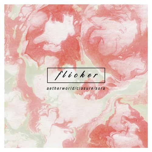 SORA x Closure x Aetherworld - Flicker