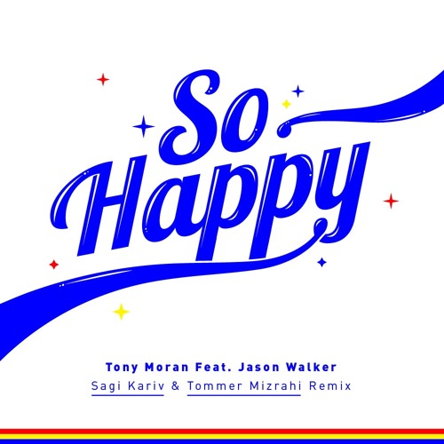 Tony Moran feat. Jason Walker - SO HAPPY (Sagi Kariv & Tommer Mizrahi Remix)