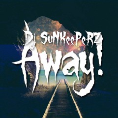 Dj SuNKeePeRZ - Away! [OUT NOW]