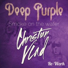 Deep Purple - Smoke on The Water (Christian Vlad Re-Work)